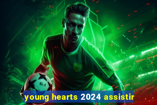 young hearts 2024 assistir